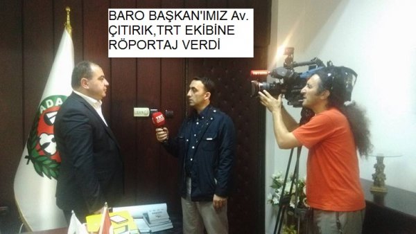 TRT HABER EKİBİ BARO BAŞKAN'IMIZLA RÖPORTAJ , 