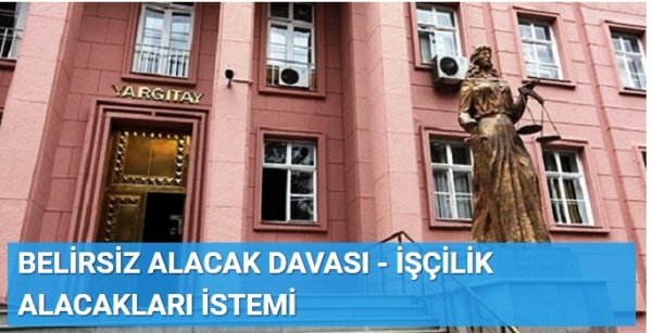 BELİRSİZ ALACAK DAVASI - İŞÇİLİK ALACAKLARI İSTEMİ