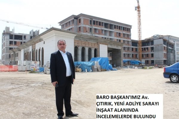 ADANA BARO BAŞKAN'IMIZ  AV. ÇITIRIK. YENİ ADLİYE BİNASINDA İNCELEMEDE BULUNDU
