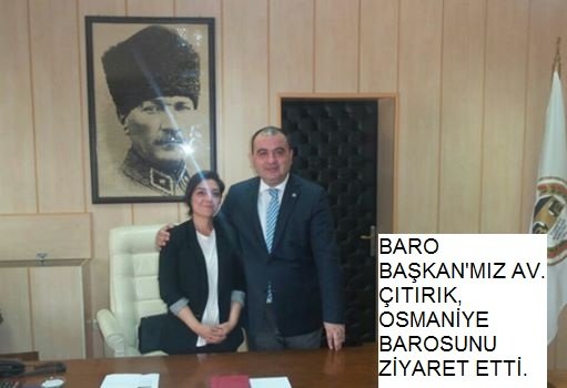 BARO BAŞKAN'MIZ AV. ÇITIRIK, OSMANİYE BAROSUNU ZİYARET ETTİ.