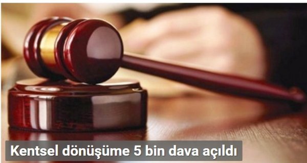 Kentsel dönüşüme 5 bin dava açıldı