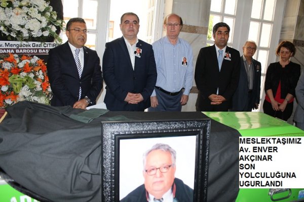 MESLEKTAŞIMIZ Av. ENVER AKÇINAR SON YOLCULUĞUNA UĞURLANDI