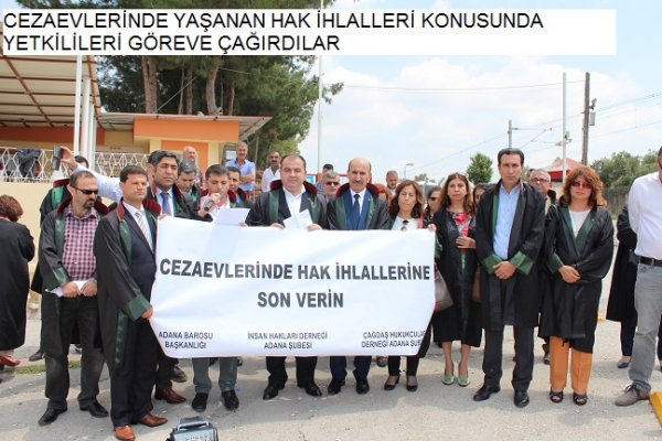 CEZAEVLERİNDE YAŞANAN HAK İHLALLERİ KONUSUNDA YETKİLİLERİ GÖREVE ÇAĞIRDILAR