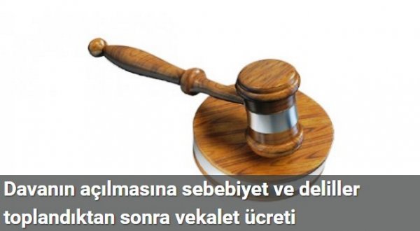 Davanın açılmasına sebebiyet ve deliller toplandıktan sonra vekalet ücreti