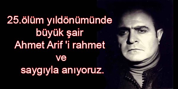 Ahmet Arif 'i rahmet ve saygıyla anıyoruz.