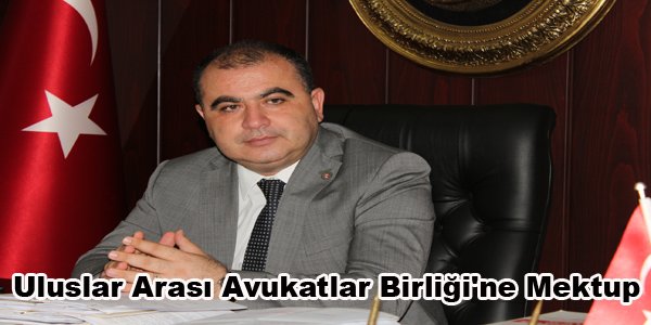 Uluslar arası Avukatlar Birliği'ne mektup