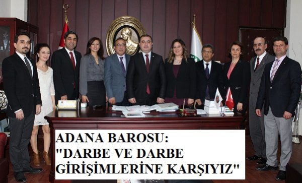 ADANA BAROSU: "DARBE VE DARBE GİRİŞİMLERİNE KARŞIYIZ"