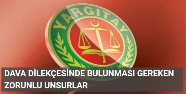 DAVA DİLEKÇESİNDE BULUNMASI GEREKEN ZORUNLU UNSURLAR